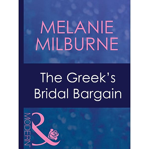 The Greek's Bridal Bargain / Greek Tycoons Bd.20, Melanie Milburne