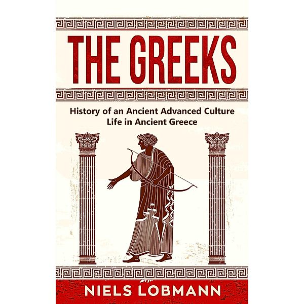 The Greeks: History of an Ancient Advanced Culture | Life in Ancient Greece, Niels Lobmann