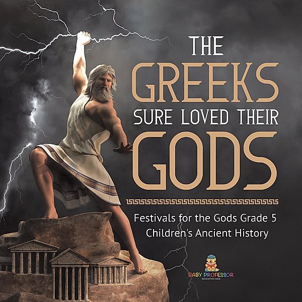 The Greeks Sure Loved Their Gods | Festivals for the Gods Grade 5 | Children's Ancient History / Baby Professor, Baby