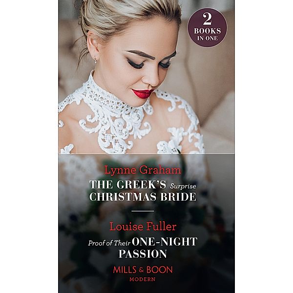 The Greek's Surprise Christmas Bride / Proof Of Their One-Night Passion: The Greek's Surprise Christmas Bride / Proof of Their One-Night Passion (Mills & Boon Modern) / Mills & Boon Modern, Lynne Graham, Louise Fuller