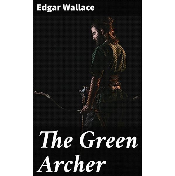 The Green Archer, Edgar Wallace