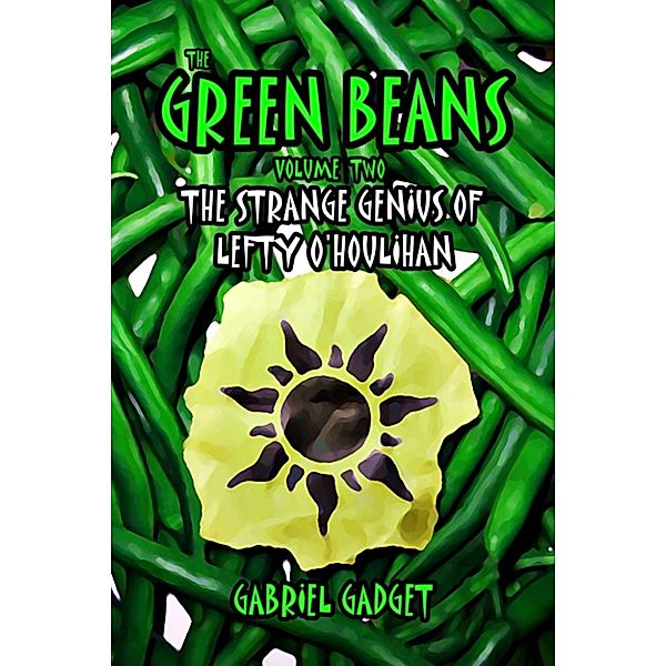 The Green Beans, Volume 2: The Strange Genius of Lefty O'Houlihan, Gabriel Gadget