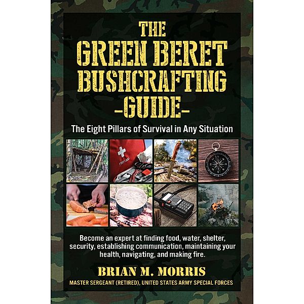 The Green Beret Bushcrafting Guide, Brian Morris