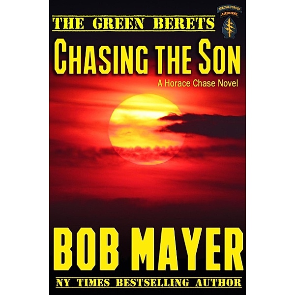 The Green Berets: A Horace Chase Novel: Chasing the Son (The Green Berets: A Horace Chase Novel), Bob Mayer