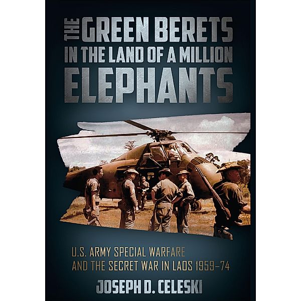 The Green Berets in the Land of a Million Elephants, Joseph D. Celeski