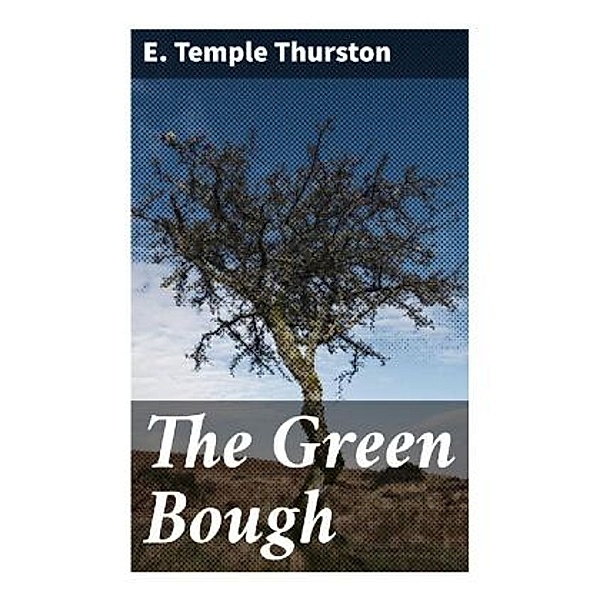 The Green Bough, E. Temple Thurston
