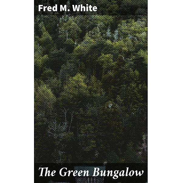 The Green Bungalow, Fred M. White
