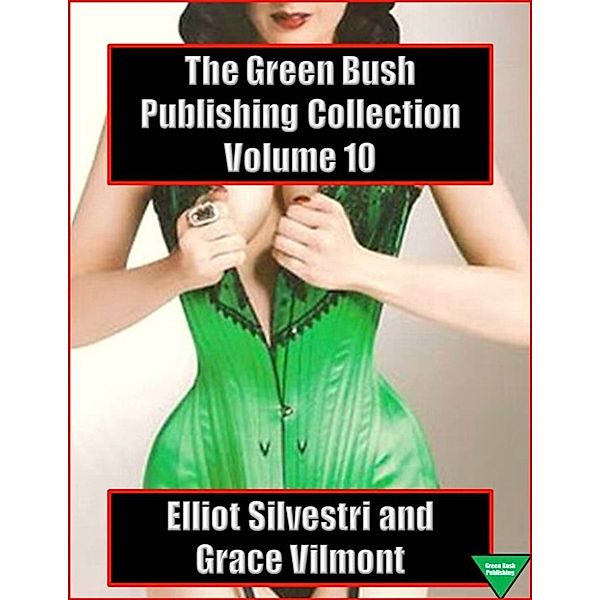 The Green Bush Publishing Collection: The Green Bush Publishing Collection Volume 10, Elliot Silvestri, Grace Vilmont