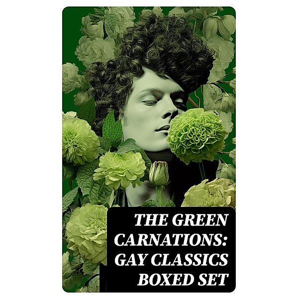 The Green Carnations: Gay Classics Boxed Set, Oscar Wilde, Bayard Taylor, Henry Blake Fuller, Jack Saul, Theodore Winthrop, Petronius, Harlan Cozad McIntosh