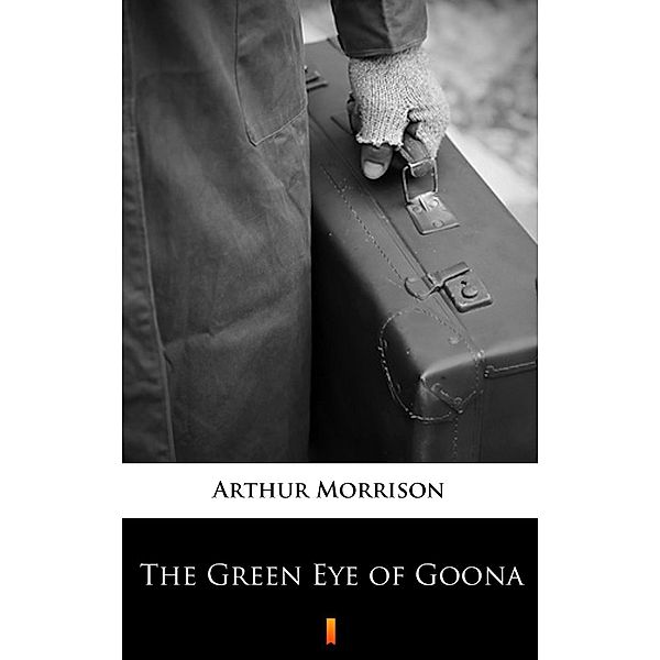 The Green Eye of Goona, Arthur Morrison