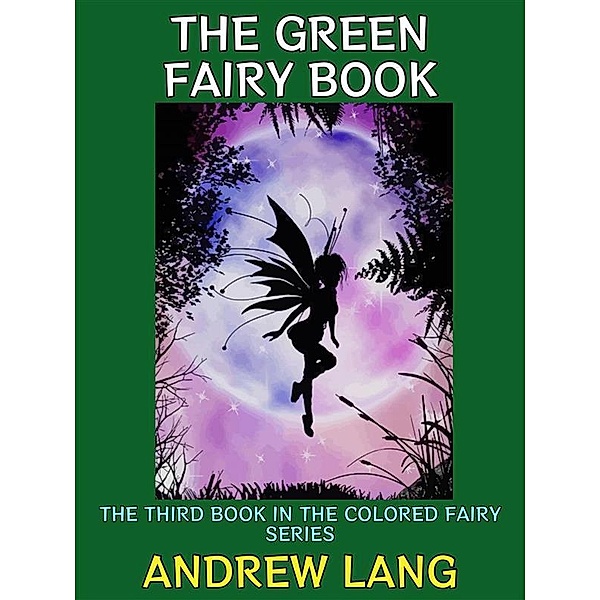 The Green Fairy Book / Fairy Tales Collection Bd.10, Andrew Lang