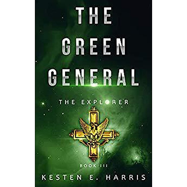 The Green General: The Explorer 3 / The Explorer, Kesten E. Harris