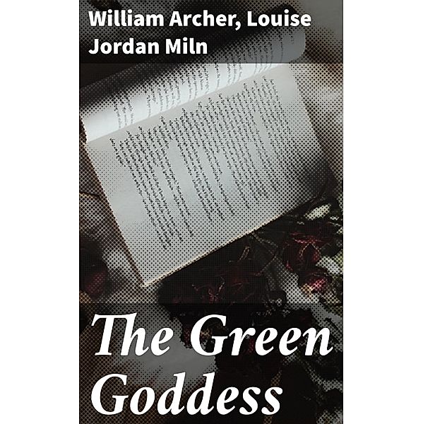 The Green Goddess, William Archer, Louise Jordan Miln