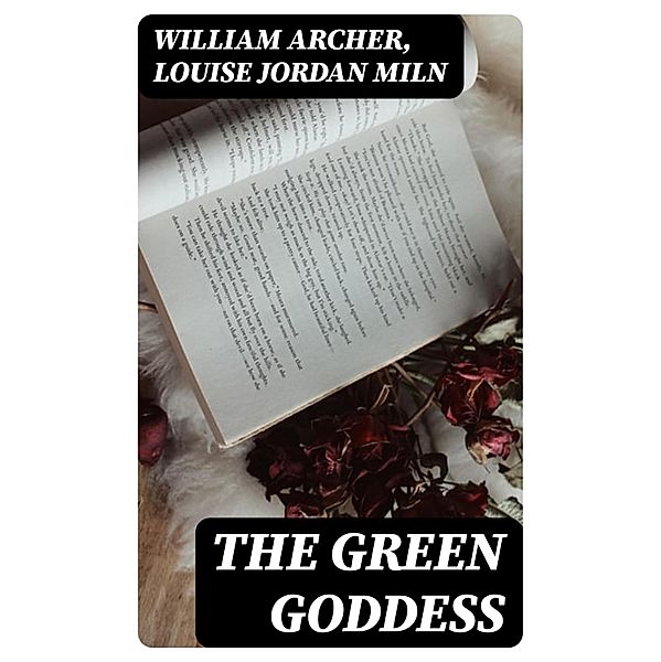 The Green Goddess, William Archer, Louise Jordan Miln