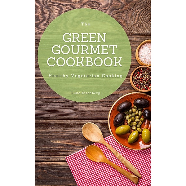The Green Gourmet Cookbook, Luke Eisenberg