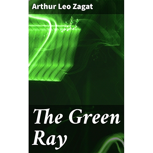 The Green Ray, Arthur Leo Zagat