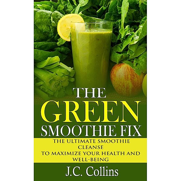 The Green Smoothie Fix, J. C. Collins