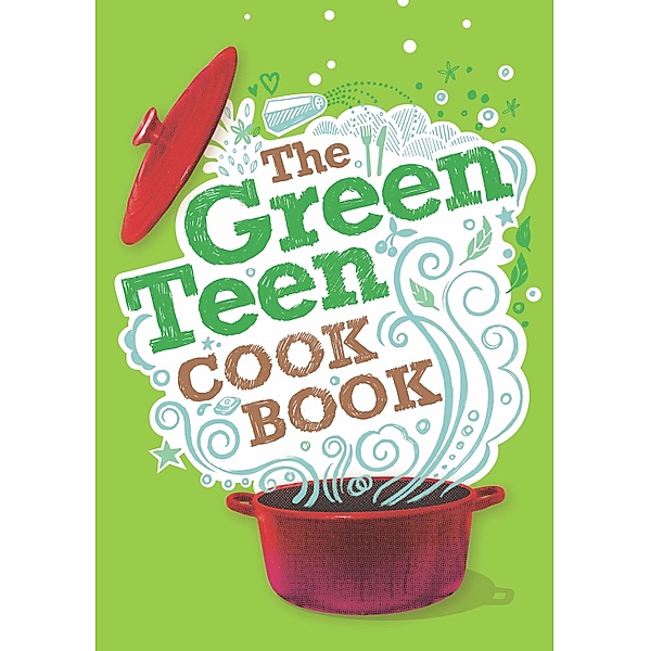 The Green Teen Cookbook, Rhea Kantam, Amelia Wells, Sophia Robson, Andy Gold, Sarah Veniard, Barry Hallinger, Edward Gosling, Chloe Harris