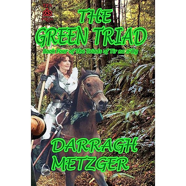 The Green Triad (The Triads of Tir na n'Og, #4) / The Triads of Tir na n'Og, Darragh Metzger