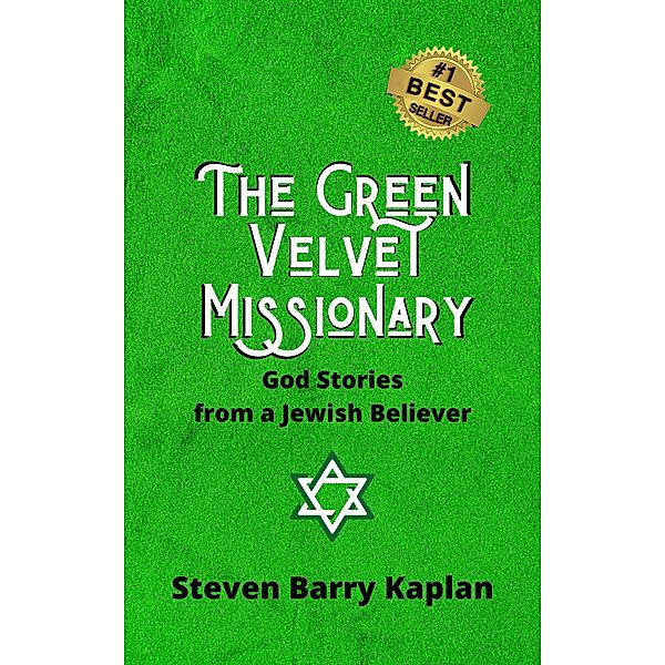 The Green Velvet Missionary: God Stories from a Jewish Believer, Steven Barry Kaplan