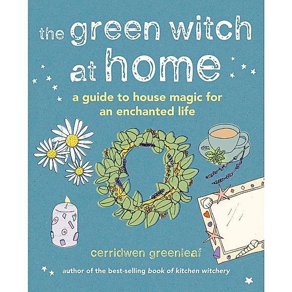 The Green Witch at Home, Cerridwen Greenleaf