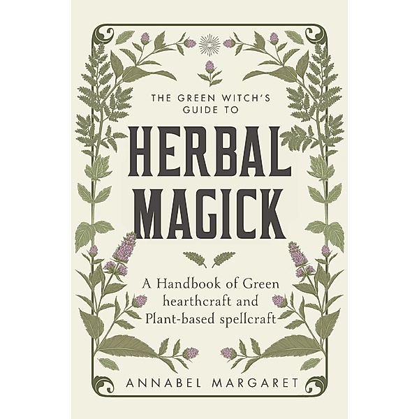 The Green Witch's Guide to Herbal Magick, Annabel Margaret