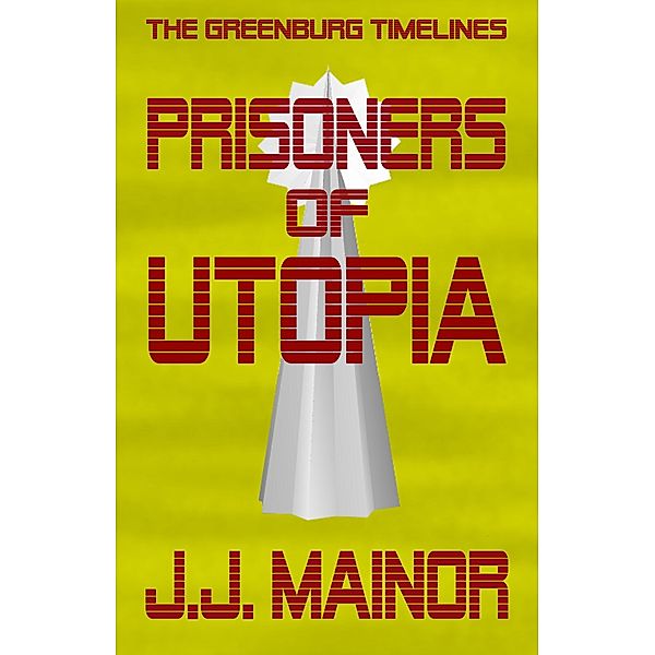 The Greenburg Timelines: Prisoners of Utopia, J.J. Mainor