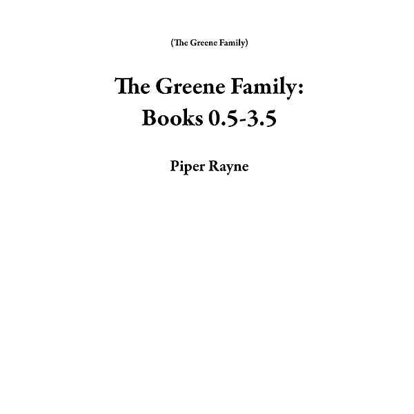 The Greene Family: Books 0.5-3.5 / The Greene Family, Piper Rayne