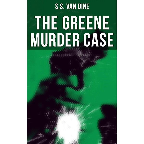 The Greene Murder Case, S. S. van Dine