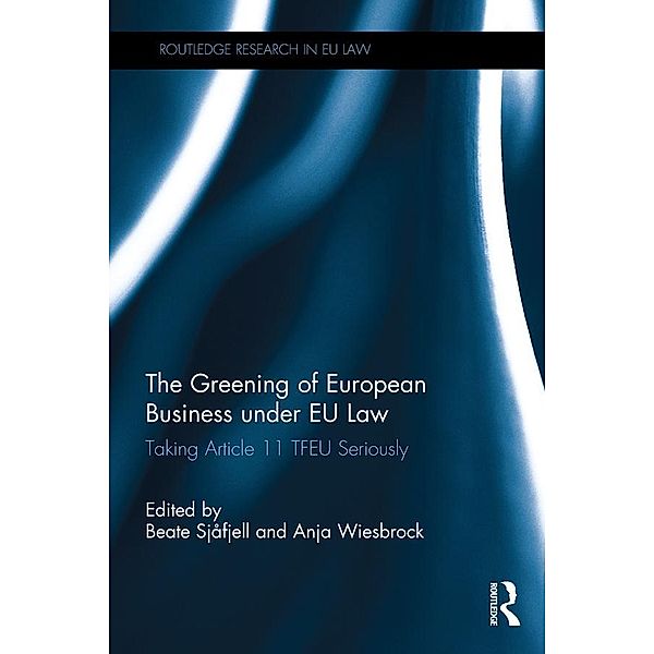 The Greening of European Business under EU Law / Routledge Research in EU Law