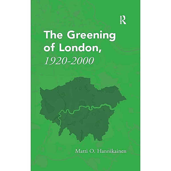 The Greening of London, 1920-2000, Matti O. Hannikainen