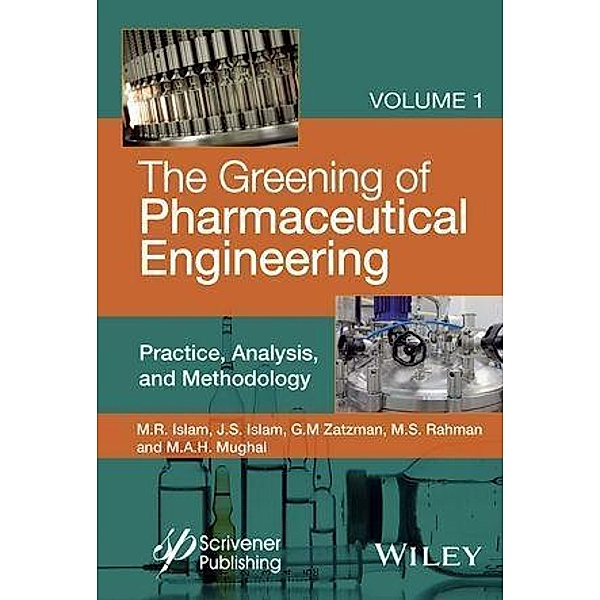 The Greening of Pharmaceutical Engineering, Volume 1, Practice, Analysis, and Methodology, M. R. Islam, Jaan S. Islam, Gary M. Zatzman, M. Safiur Rahman, M. A. H. Mughal