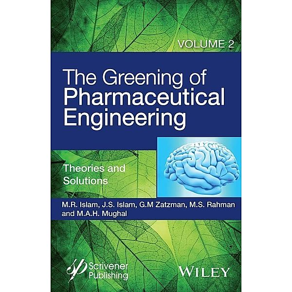 The Greening of Pharmaceutical Engineering, Volume 2, Theories and Solutions, M. R. Islam, Jaan S. Islam, Gary M. Zatzman, M. Safiur Rahman, M. A. H. Mughal