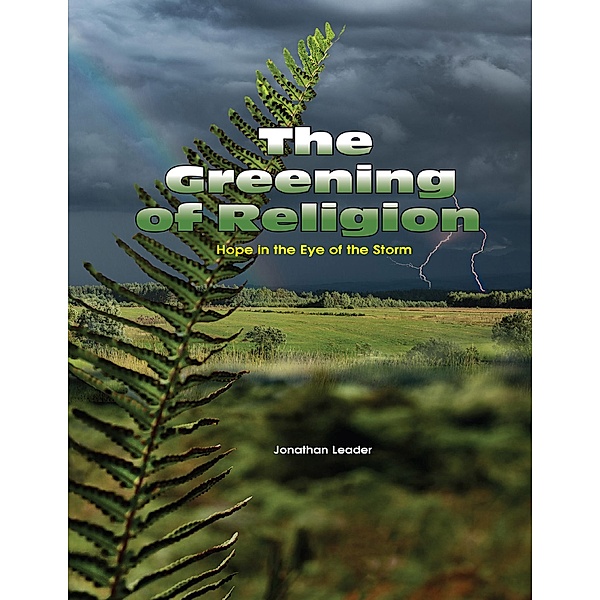 The Greening of Religion - Hope In the Eye of the Storm, Jonathan Leader