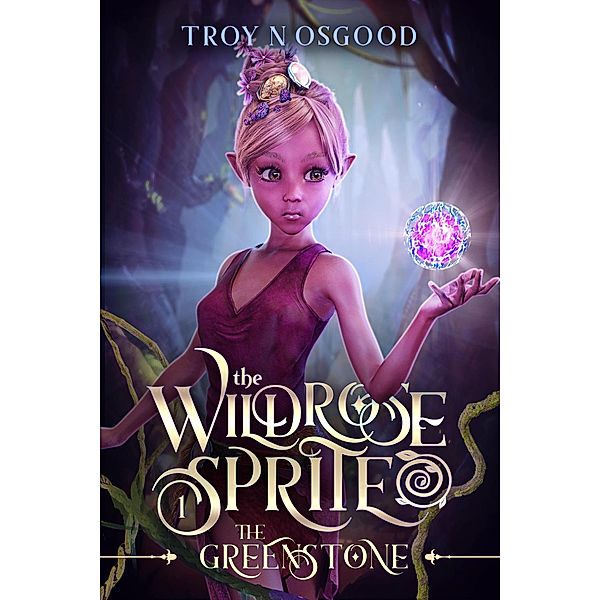 The Greenstone (The Wildrose Sprite, #1) / The Wildrose Sprite, Troy N Osgood