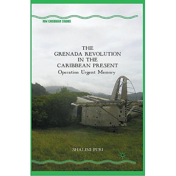 The Grenada Revolution in the Caribbean Present, S. Puri