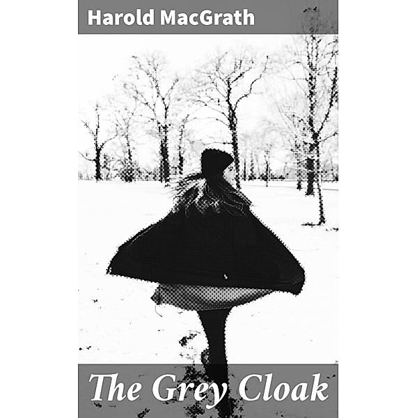 The Grey Cloak, Harold MacGrath