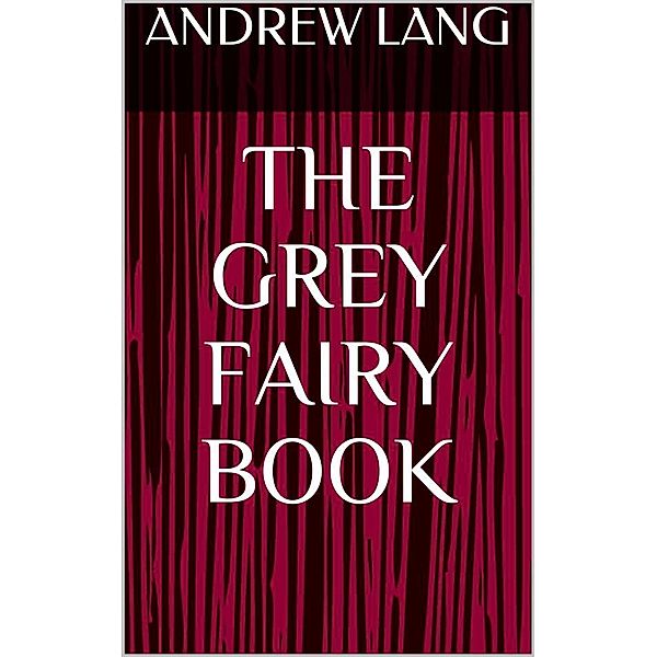 The Grey Fairy Book, Andrew Lang