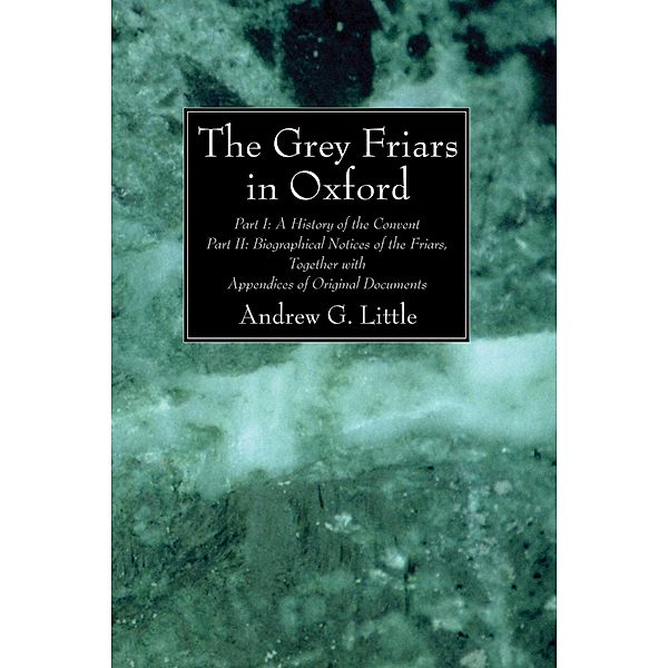 The Grey Friars in Oxford, Andrew G. Little