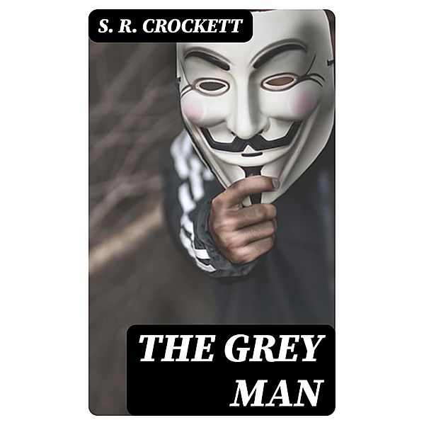 The Grey Man, S. R. Crockett