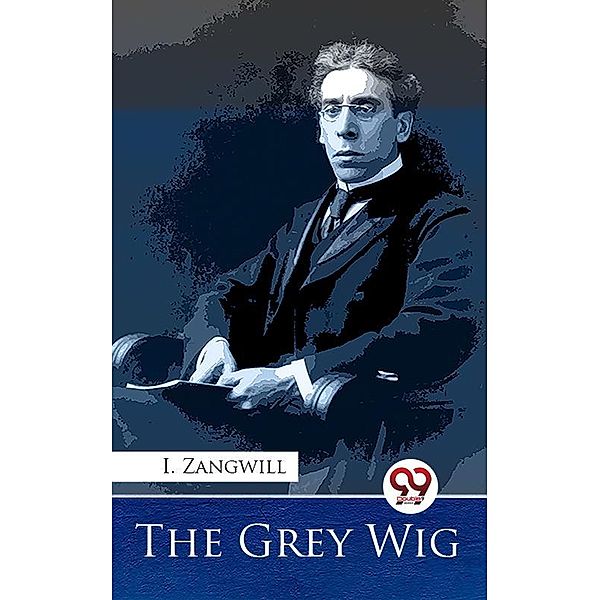 The Grey Wig, I. Zangwill