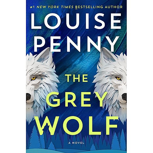 The Grey Wolf / Chief Inspector Gamache Novel Bd.19, Louise Penny