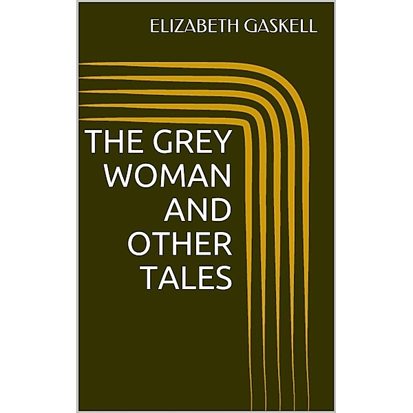 The Grey Woman and other Tales, Elizabeth Gaskell