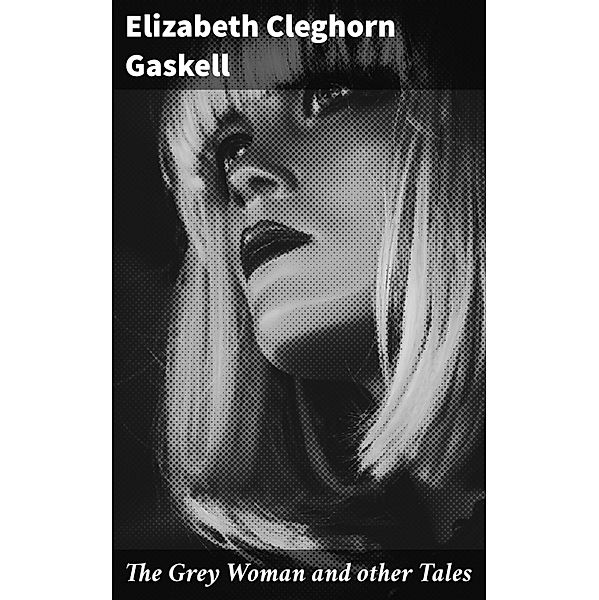The Grey Woman and other Tales, Elizabeth Cleghorn Gaskell