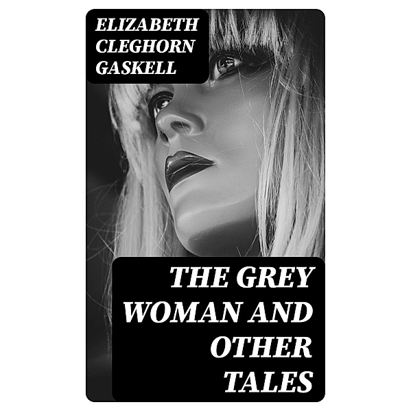 The Grey Woman and other Tales, Elizabeth Cleghorn Gaskell
