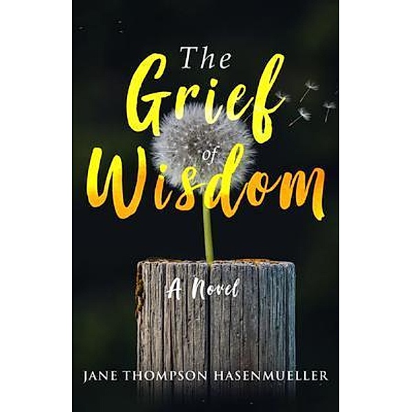 The Grief of Wisdom, Jane Thompson Hasenmueller