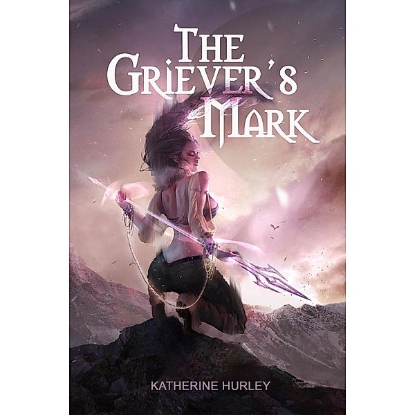 The Griever's Mark: The Griever's Mark, Katherine Hurley