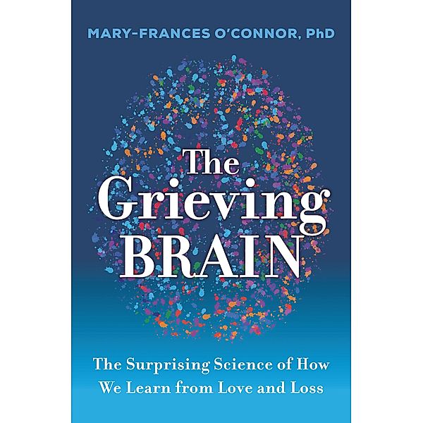 The Grieving Brain, Mary-Frances O'Connor