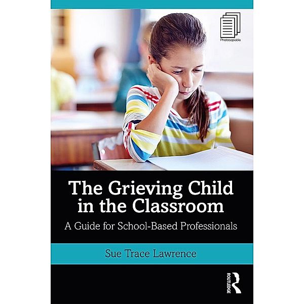 The Grieving Child in the Classroom, Sue Trace Lawrence
