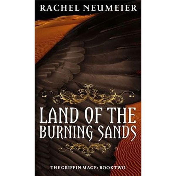 The Griffin Mage - Land of the Burning Sands, Rachel Neumeier